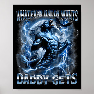 Whatever Daddy Wants Daddy Gets Funny Wolf Meme Poster