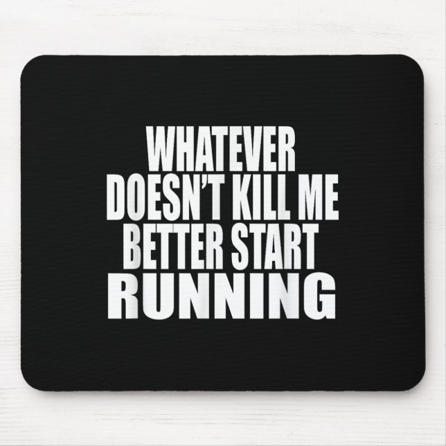 Whatever Doesn't Kill Me Better Start Running Moti Mouse Pad (Front)