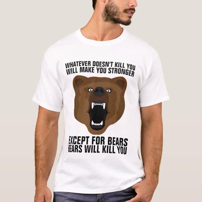 WHATEVER DOESN'T KILL YOU MAKES STRONGER BEARS T-Shirt (Front)