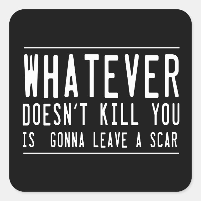 Whatever Doesn't Kill You... Square Sticker (Front)