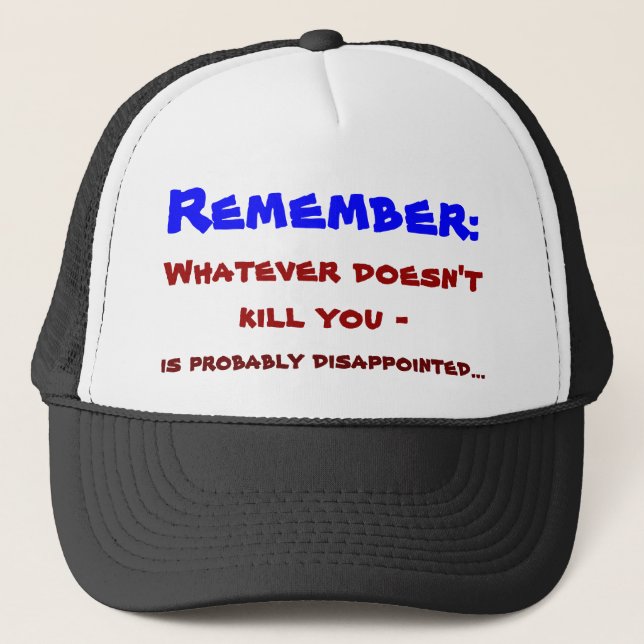 Whatever doesn't kill you ... trucker hat (Front)