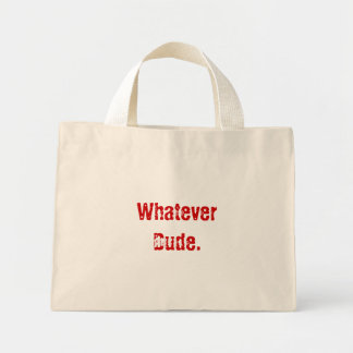 Whatever Dude. Mini Tote Bag
