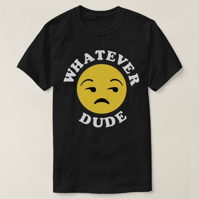 Whatever Dude T-Shirt (Design Front)