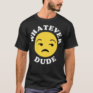 Whatever Dude T-Shirt