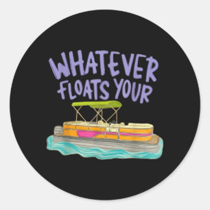 Whatever Floats Boat Pontoon Funny Lake Life Classic Round Sticker