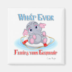 Whatever Floats Your Baby Elephant Magnet