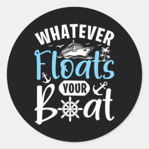 Whatever Floats Your Boat Cruise Enthusiast Classic Round Sticker