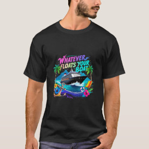 Whatever Floats Your Boat Cruise Squad Team Beach  T-Shirt