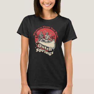 Whatever Floats Your Boat Dutch Springs Sayings Pe T-Shirt