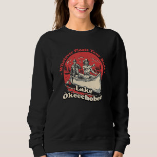 Whatever Floats Your Boat Lake Okeechobee Sayings  Sweatshirt