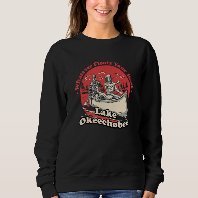 Whatever Floats Your Boat Lake Okeechobee Sayings  Sweatshirt (Front)