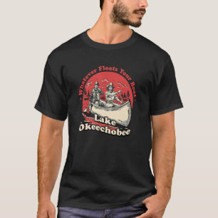 Whatever Floats Your Boat Lake Okeechobee Sayings T-Shirt