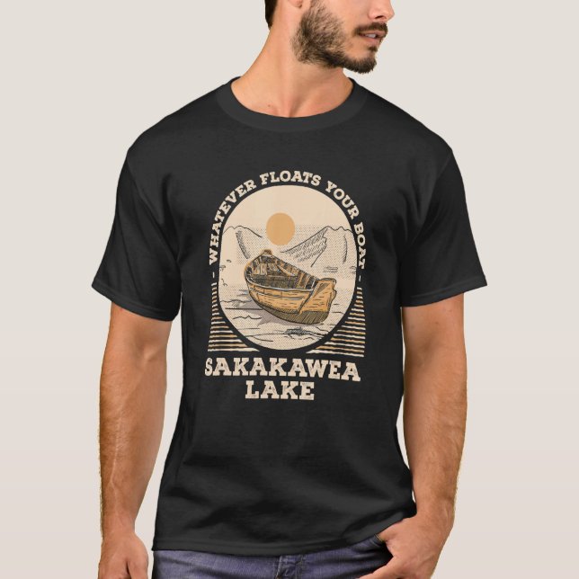 Whatever Floats Your Boat Lake Sakakawea Motivatio T-Shirt (Front)