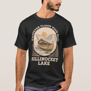 Whatever Floats Your Boat Millinocket Lake T-Shirt