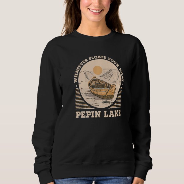 Whatever Floats Your Boat Pepin Lake Motivational  Sweatshirt (Front)