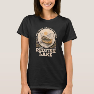Whatever Floats Your Boat Redfish Lake Motivationa T-Shirt