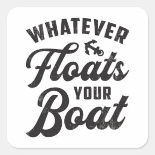 Whatever Floats Your Boat Sailing Boating Funny Square Sticker
