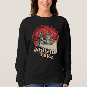 Whatever Floats Your Boat Whitefish Lake Sayings M Sweatshirt