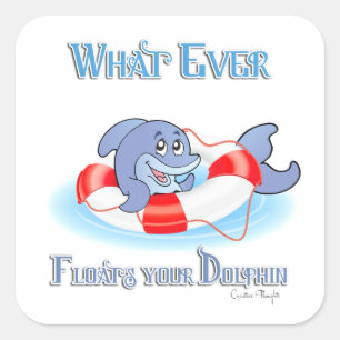Whatever Floats Your Dolphin Square Sticker