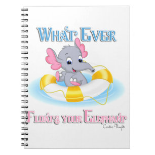 Whatever Floats Your Elephant 3 Notebook