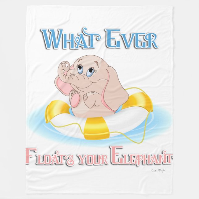 Whatever Floats Your Elephant 4 Fleece Blanket (Front)