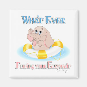 Whatever Floats Your Elephant 4 Magnet