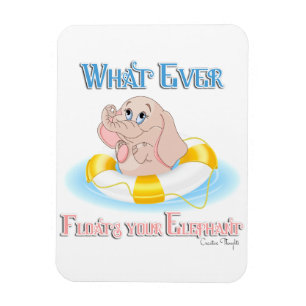 Whatever Floats Your Elephant 4 Magnet