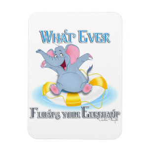 Whatever Floats your Elephant Magnet