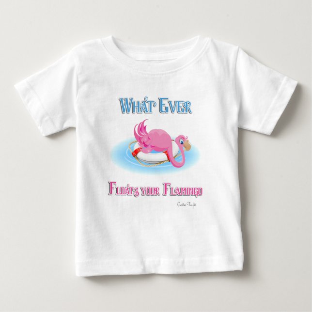 Whatever Floats Your Flamingo 3 Baby T-Shirt (Front)