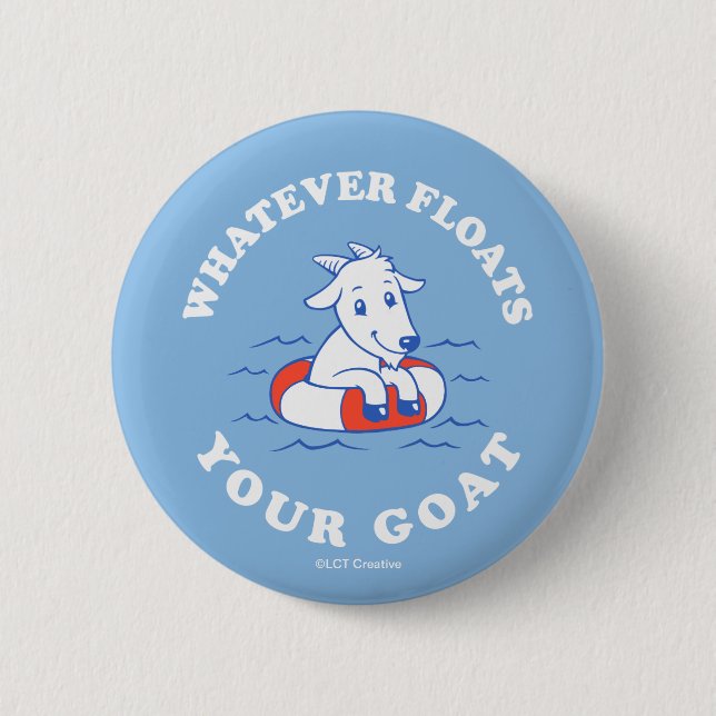 Whatever Floats Your Goat 6 Cm Round Badge (Front)