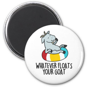 Whatever Floats Your Goat Cute Animal PUn Magnet