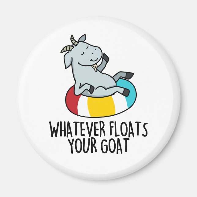 Whatever Floats Your Goat Cute Animal PUn Magnet (Front)