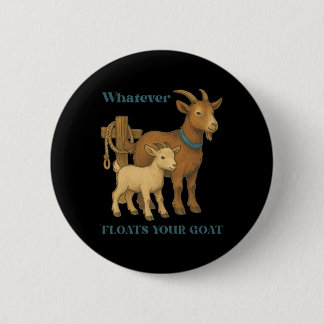 Whatever Floats Your Goat Farm Animal _1  6 Cm Round Badge