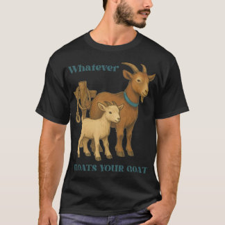 Whatever Floats Your Goat Farm Animal _1  T-Shirt
