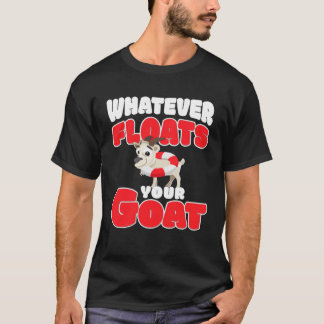 whatever floats your goat for goat T-Shirt