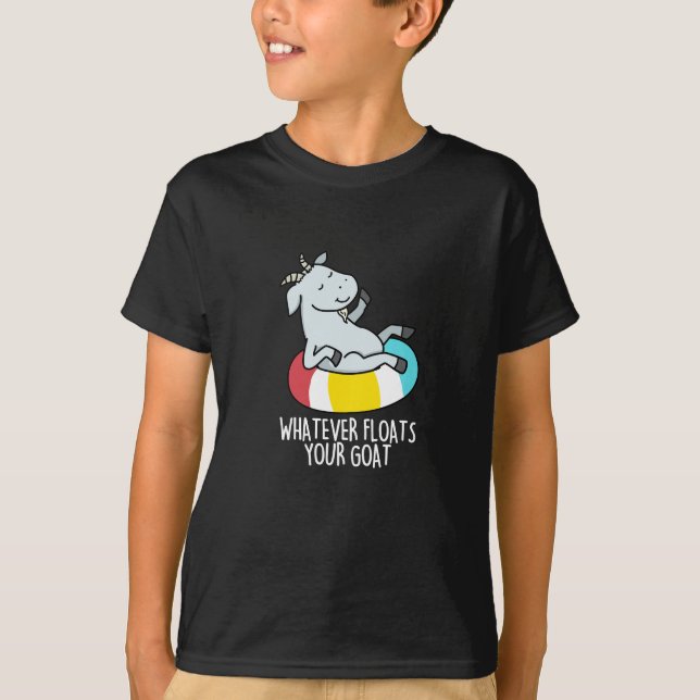 Whatever Floats Your Goat Funny Animal Pun Dark BG T-Shirt (Front)