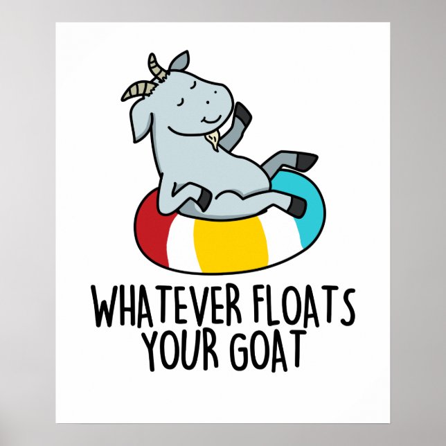 Whatever Floats Your Goat Funny Animal Pun  Poster (Front)