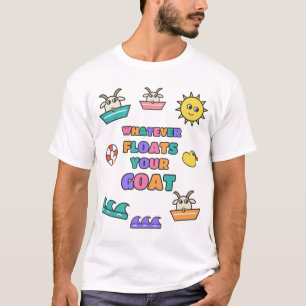 Whatever Floats Your Goat Funny Goat Pun T-Shirt