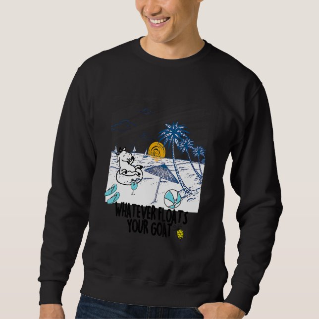Whatever Floats Your Goat Goat River Floating   Sweatshirt (Front)