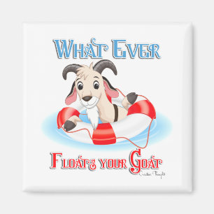 Whatever Floats Your Goat Magnet