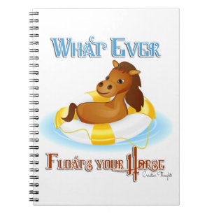 Whatever Floats Your Horse 2 Notebook
