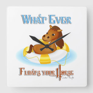 Whatever Floats Your Horse 2 Square Wall Clock