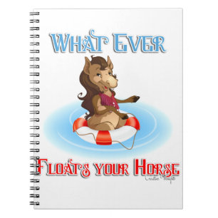 Whatever Floats Your Horse Notebook