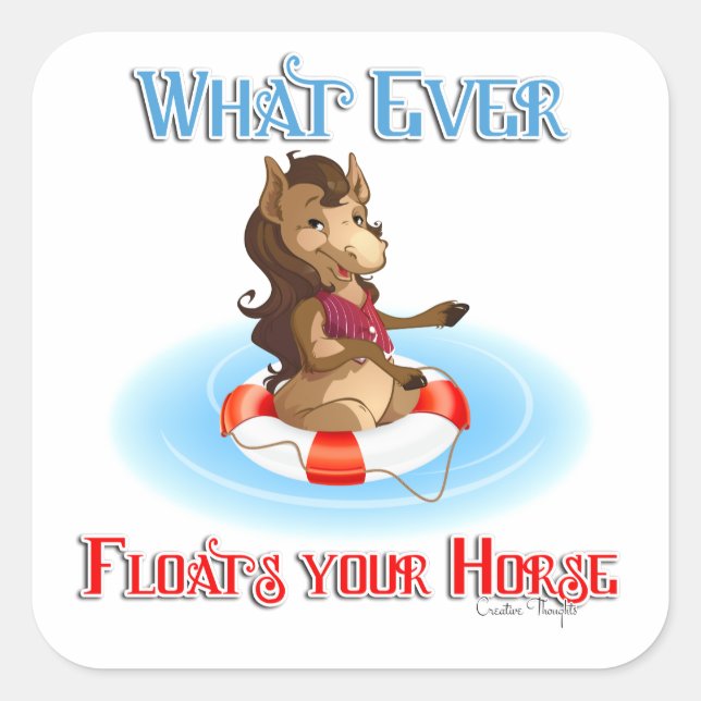 Whatever Floats Your Horse Square Sticker (Front)