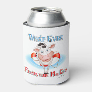 Whatever Floats Your Moo Cow Can Cooler
