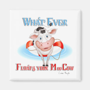 Whatever Floats Your Moo Cow Magnet