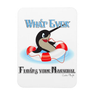 Whatever Floats your Narwhal Meme Magnet