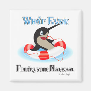Whatever Floats your Narwhal Meme Magnet