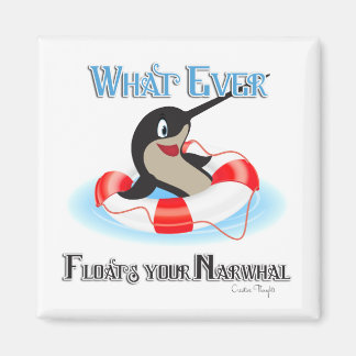 Whatever Floats your Narwhal Meme Magnet