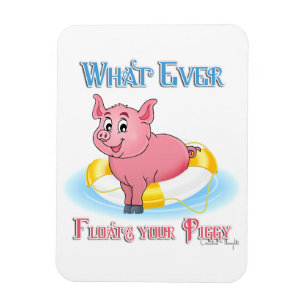 Whatever Floats Your Piggy Magnet